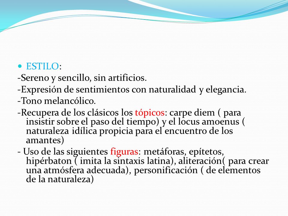 ESTILO: -Sereno y sencillo, sin artificios. -Expresión de sentimientos con naturalidad y elegancia.