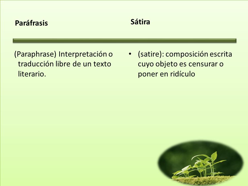 Paráfrasis Sátira. (Paraphrase) Interpretación o traducción libre de un texto literario.