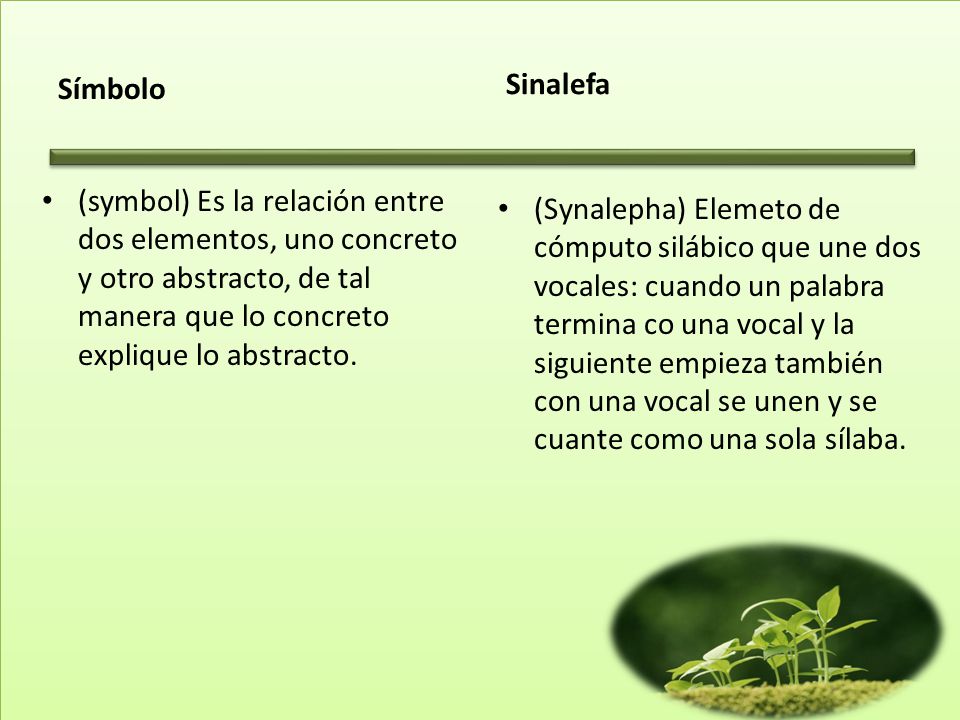 Símbolo Sinalefa. (symbol) Es la relación entre dos elementos, uno concreto y otro abstracto, de tal manera que lo concreto explique lo abstracto.