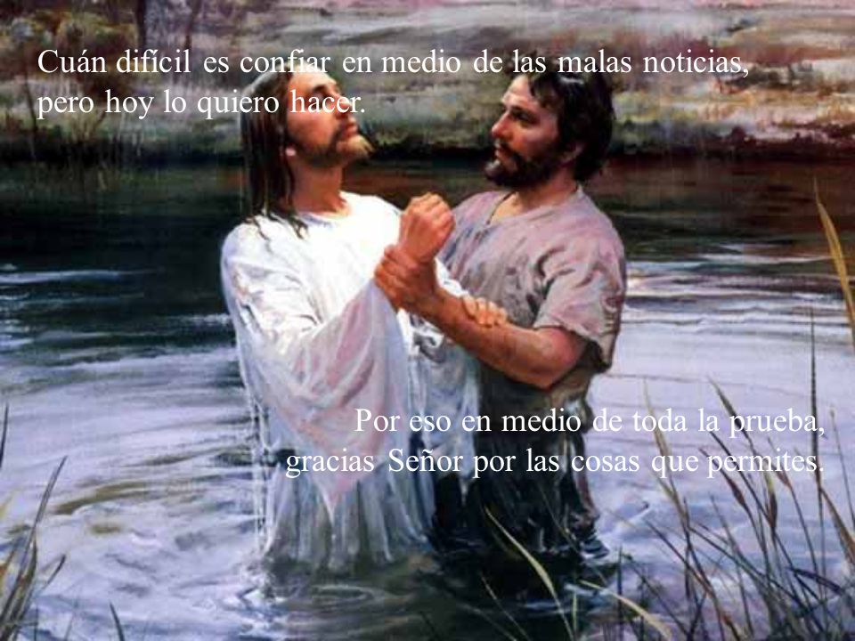Cuán difícil es confiar en medio de las malas noticias, pero hoy lo quiero hacer.