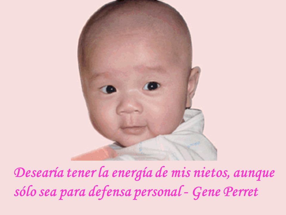 Desearía tener la energía de mis nietos, aunque sólo sea para defensa personal - Gene Perret