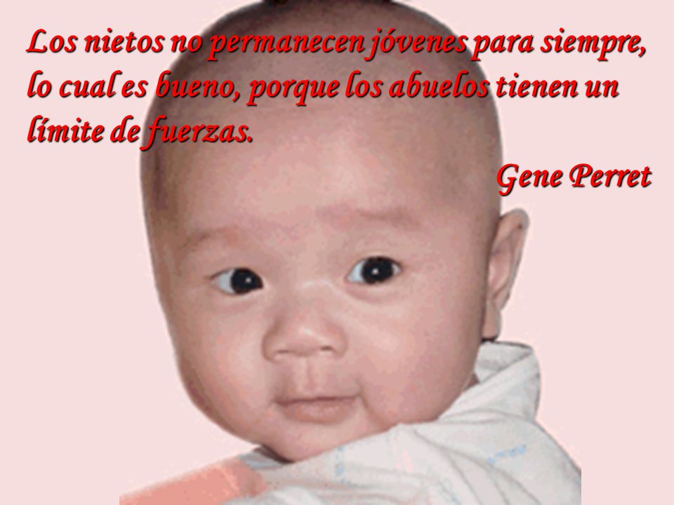 Los nietos no permanecen jóvenes para siempre, lo cual es bueno, porque los abuelos tienen un límite de fuerzas.