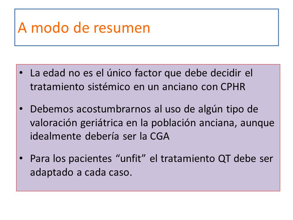 A modo de resumen La edad no es el único factor que debe decidir el tratamiento sistémico en un anciano con CPHR.