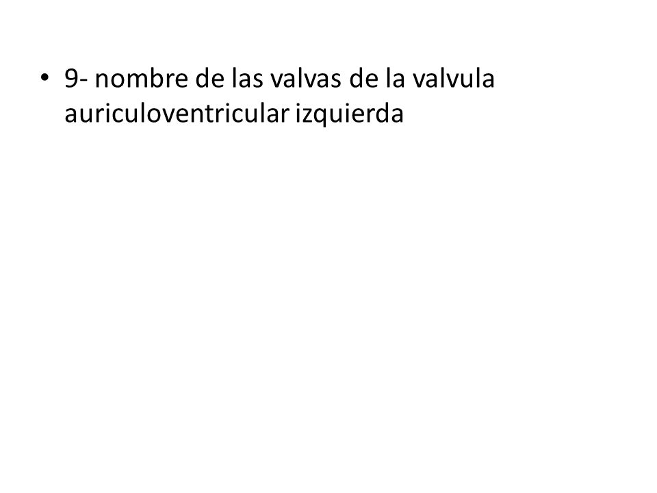 9- nombre de las valvas de la valvula auriculoventricular izquierda