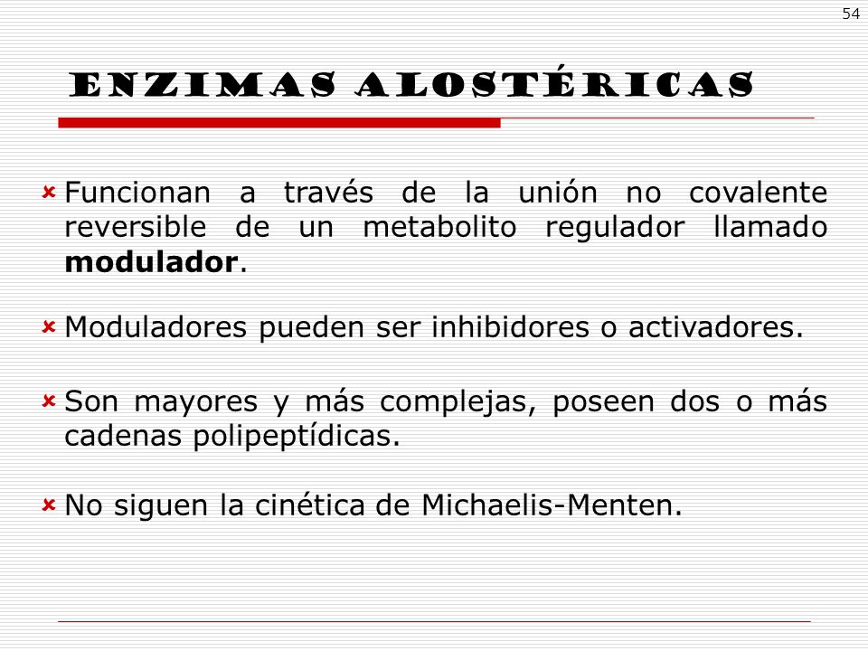 ENZIMAS alostéricas Funcionan a través de la unión no covalente iiireversible de un metabolito regulador llamado iiimodulador.