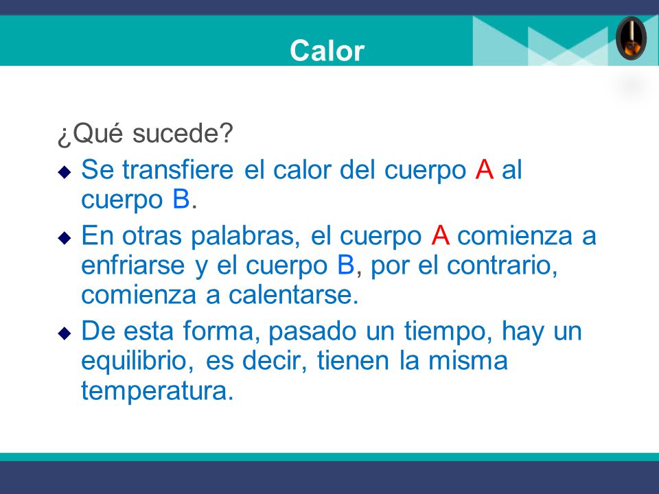 Calor ¿Qué sucede Se transfiere el calor del cuerpo A al cuerpo B.