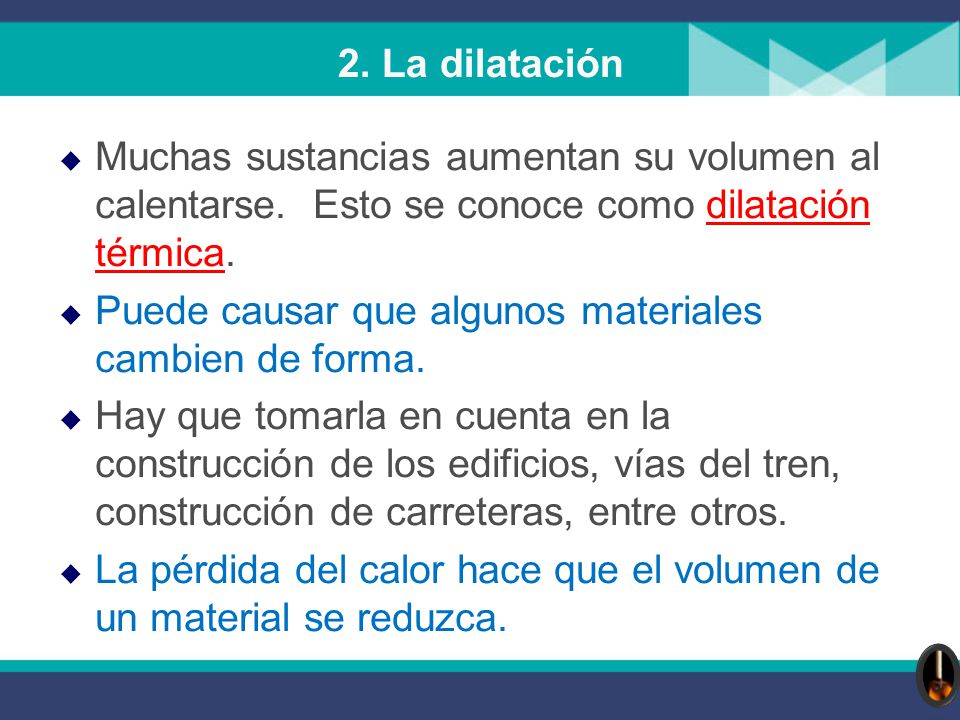 2. La dilatación Muchas sustancias aumentan su volumen al calentarse. Esto se conoce como dilatación térmica.