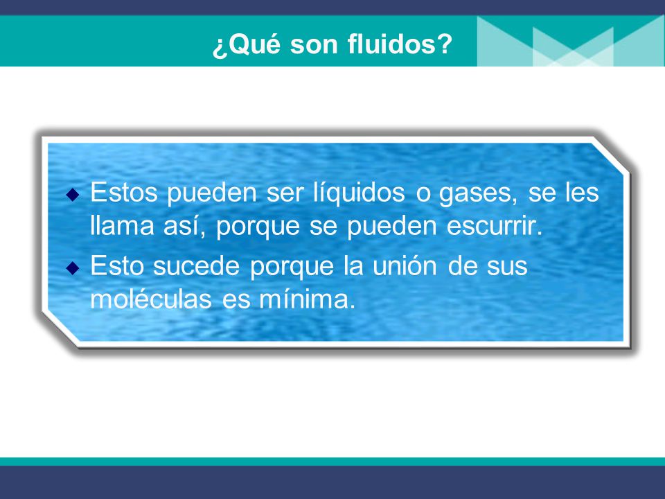 ¿Qué son fluidos Estos pueden ser líquidos o gases, se les llama así, porque se pueden escurrir.
