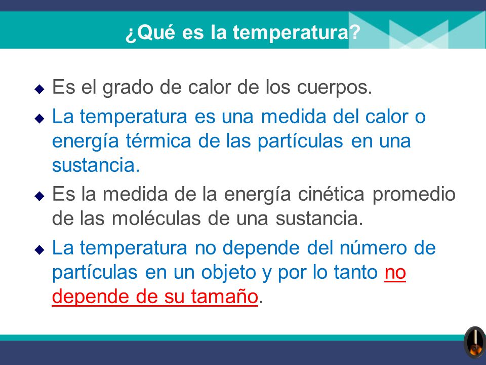 ¿Qué es la temperatura Es el grado de calor de los cuerpos.
