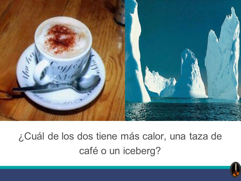 ¿Cuál de los dos tiene más calor, una taza de