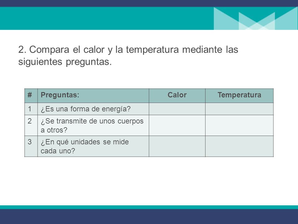 2. Compara el calor y la temperatura mediante las siguientes preguntas.