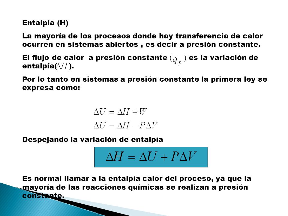 Entalpía (H) La mayoría de los procesos donde hay transferencia de calor ocurren en sistemas abiertos , es decir a presión constante.