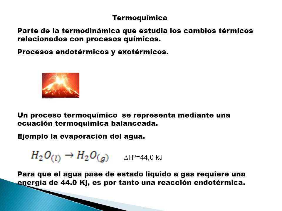 Termoquímica Parte de la termodinámica que estudia los cambios térmicos relacionados con procesos químicos.