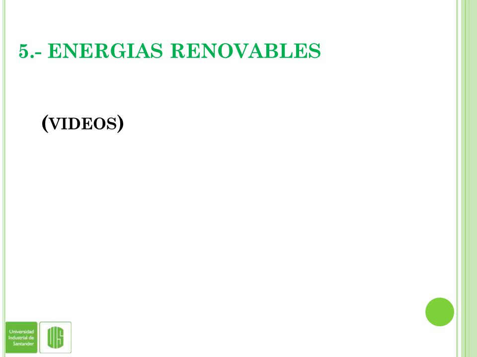 5.- ENERGIAS RENOVABLES (videos)