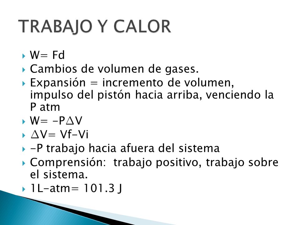 TRABAJO Y CALOR W= Fd Cambios de volumen de gases.