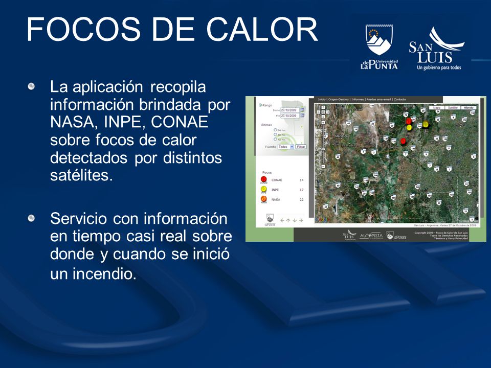 FOCOS DE CALOR La aplicación recopila información brindada por NASA, INPE, CONAE sobre focos de calor detectados por distintos satélites.