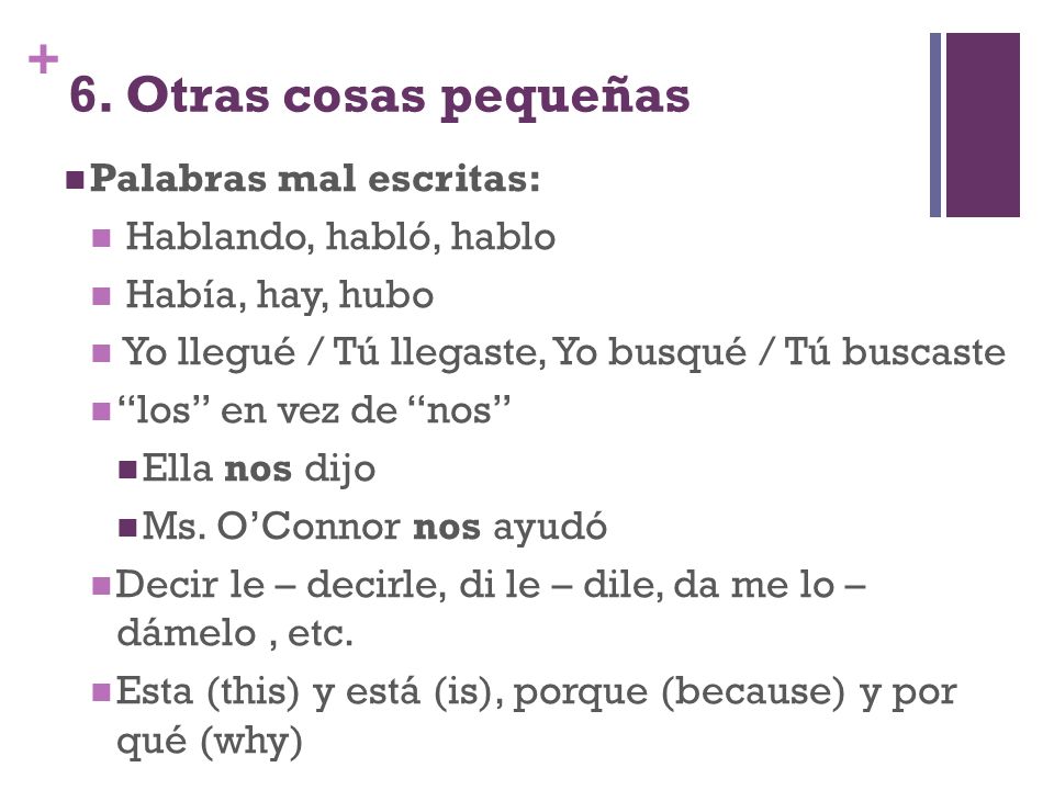 6. Otras cosas pequeñas Palabras mal escritas: Hablando, habló, hablo