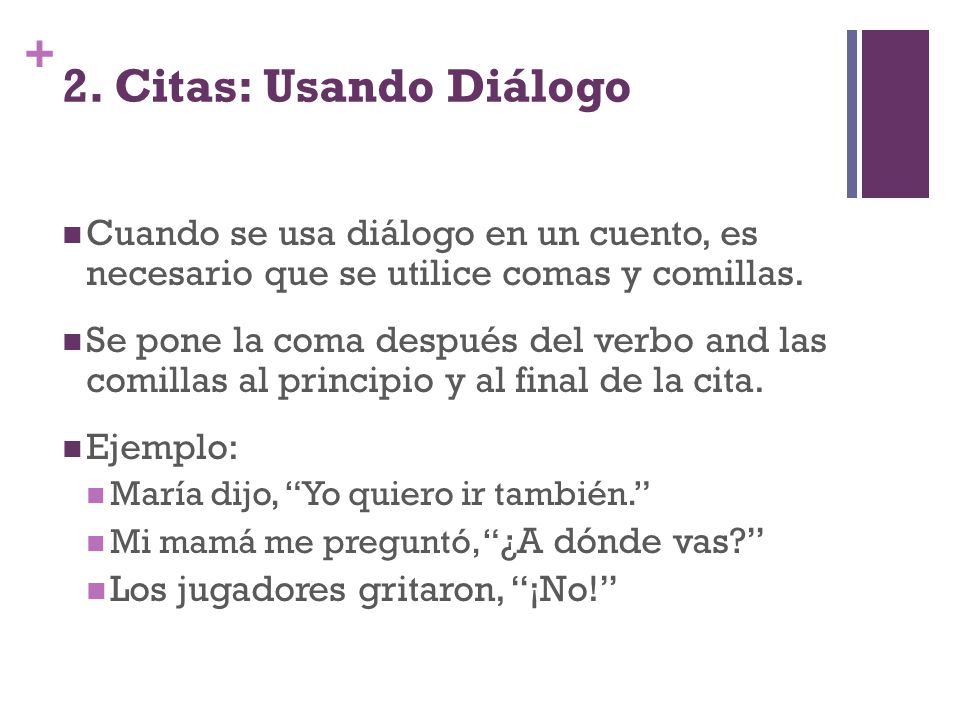 2. Citas: Usando Diálogo Cuando se usa diálogo en un cuento, es necesario que se utilice comas y comillas.
