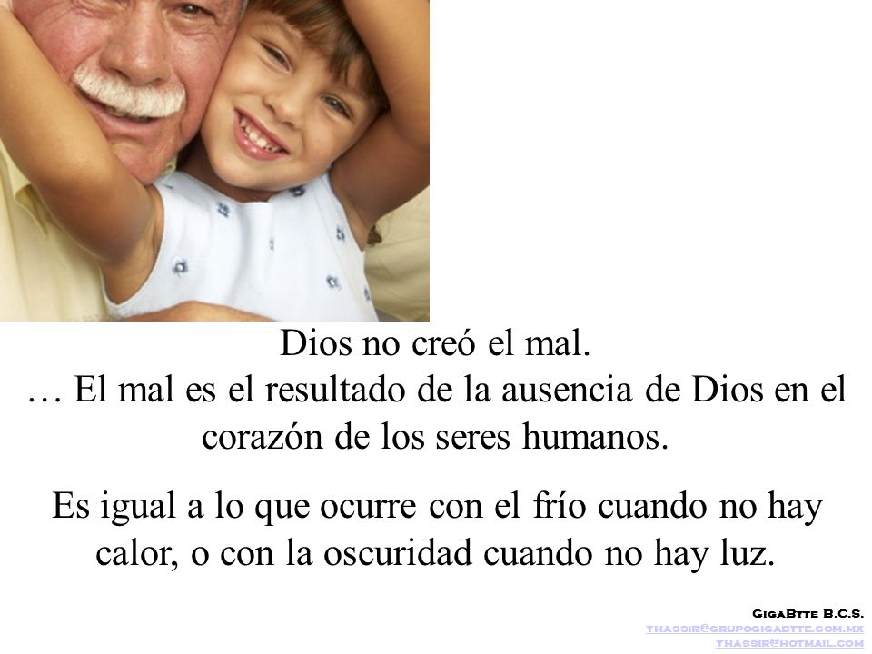 Dios no creó el mal. … El mal es el resultado de la ausencia de Dios en el corazón de los seres humanos.