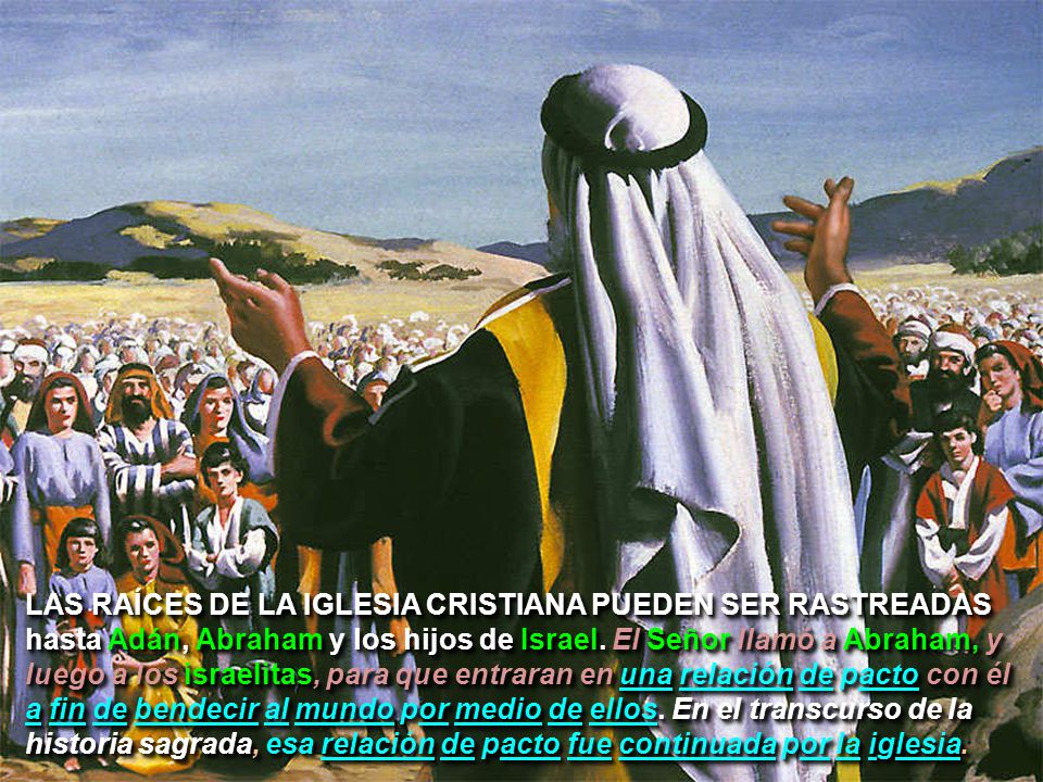 LAS RAÍCES DE LA IGLESIA CRISTIANA PUEDEN SER RASTREADAS hasta Adán, Abraham y los hijos de Israel.