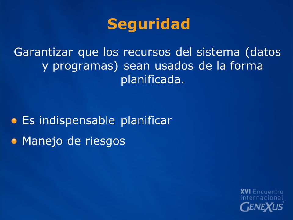 Seguridad Garantizar que los recursos del sistema (datos y programas) sean usados de la forma planificada.