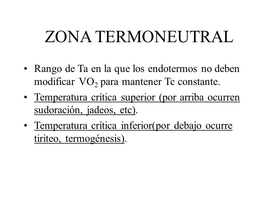 ZONA TERMONEUTRAL Rango de Ta en la que los endotermos no deben modificar VO2 para mantener Tc constante.