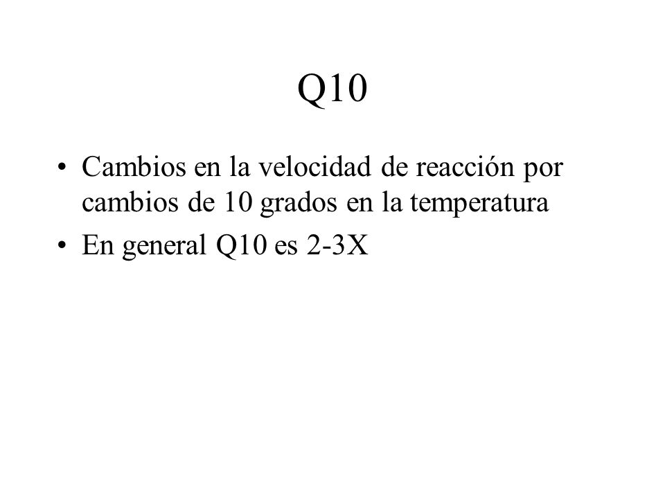 Q10 Cambios en la velocidad de reacción por cambios de 10 grados en la temperatura.