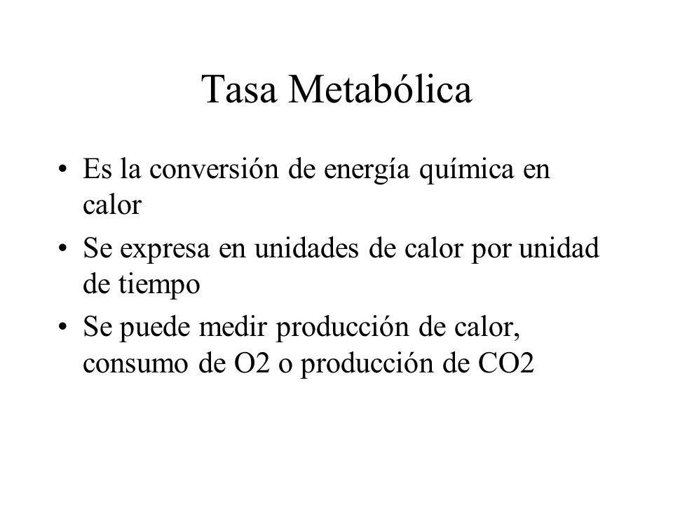 Tasa Metabólica Es la conversión de energía química en calor