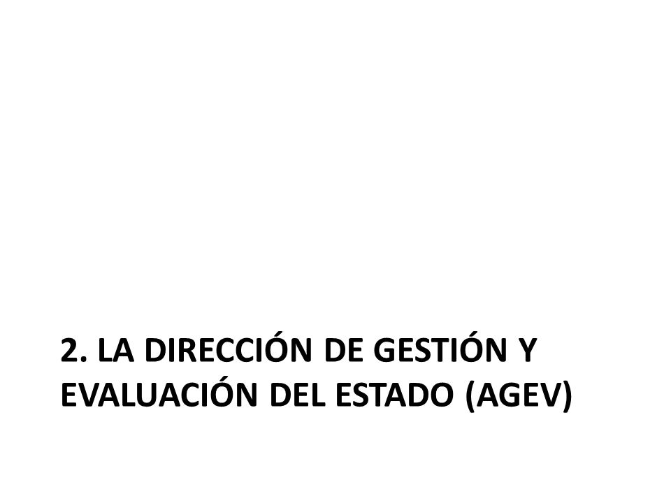 2. La Dirección de gestión y evaluación del estado (AGEV)