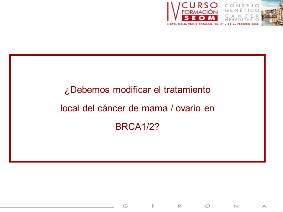 ¿Debemos modificar el tratamiento local del cáncer de mama / ovario en