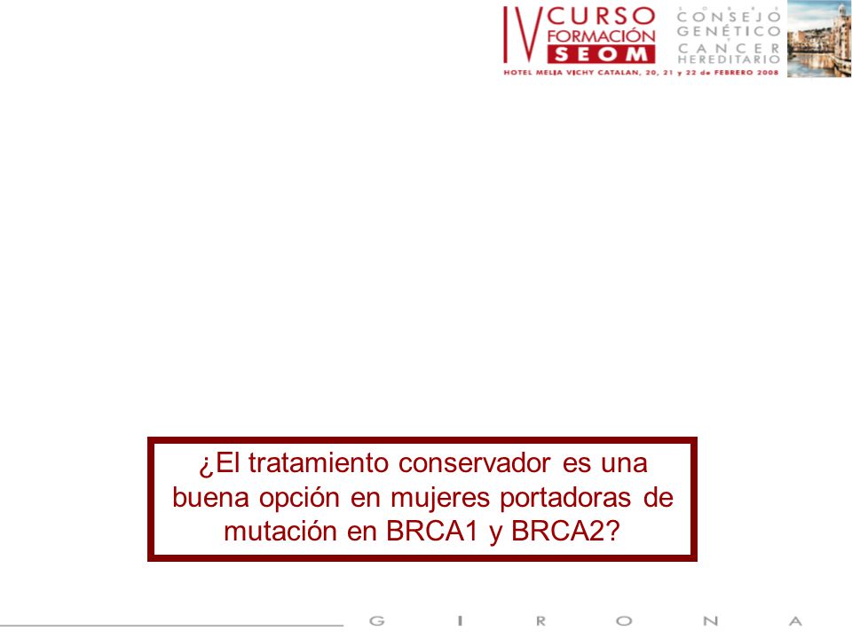 ¿El tratamiento conservador es una buena opción en mujeres portadoras de mutación en BRCA1 y BRCA2