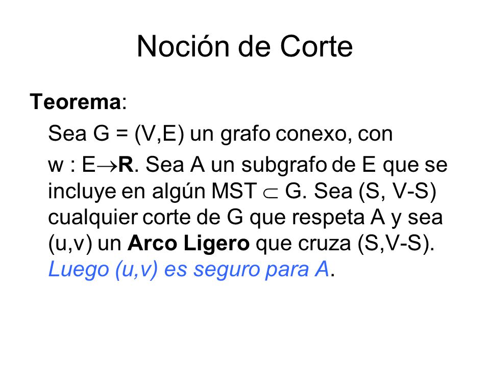 Noción de Corte Teorema: Sea G = (V,E) un grafo conexo, con