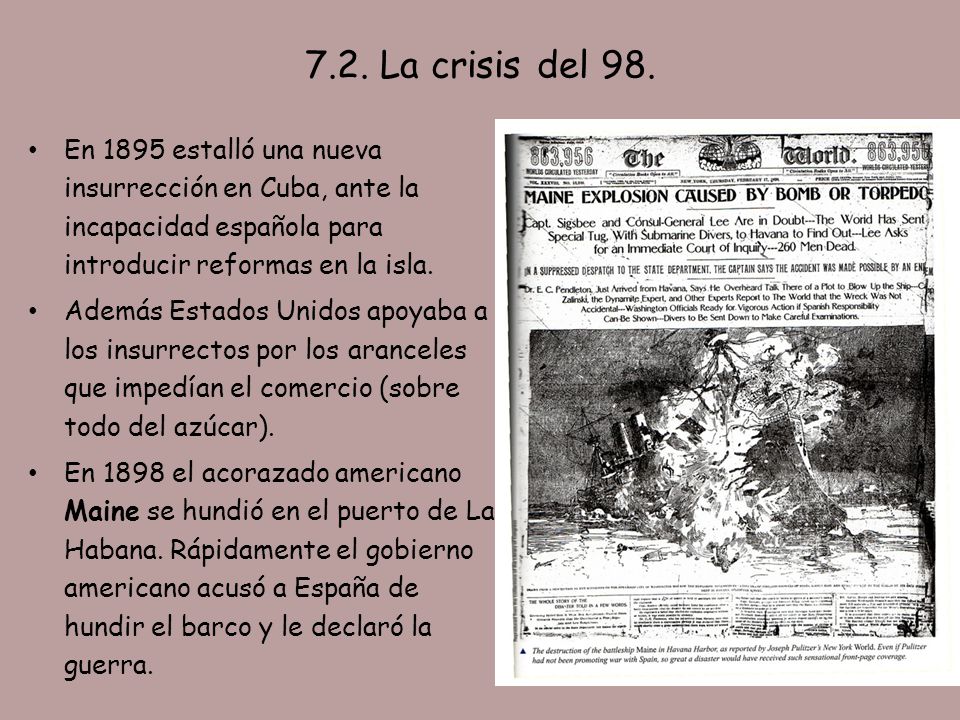 7.2. La crisis del 98. En 1895 estalló una nueva insurrección en Cuba, ante la incapacidad española para introducir reformas en la isla.