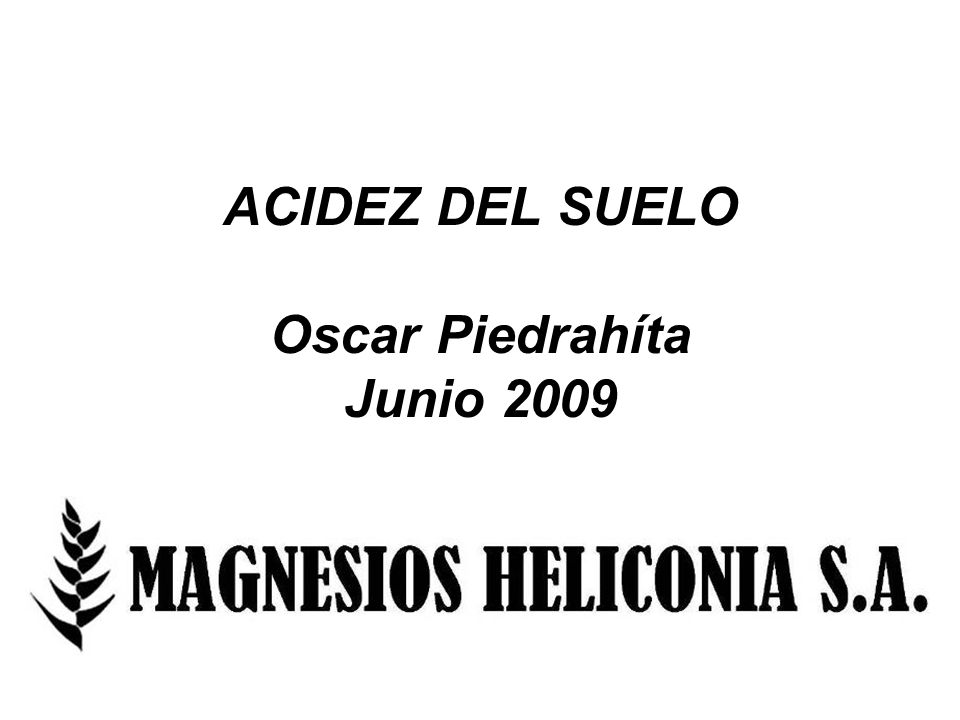ACIDEZ DEL SUELO Oscar Piedrahíta Junio 2009