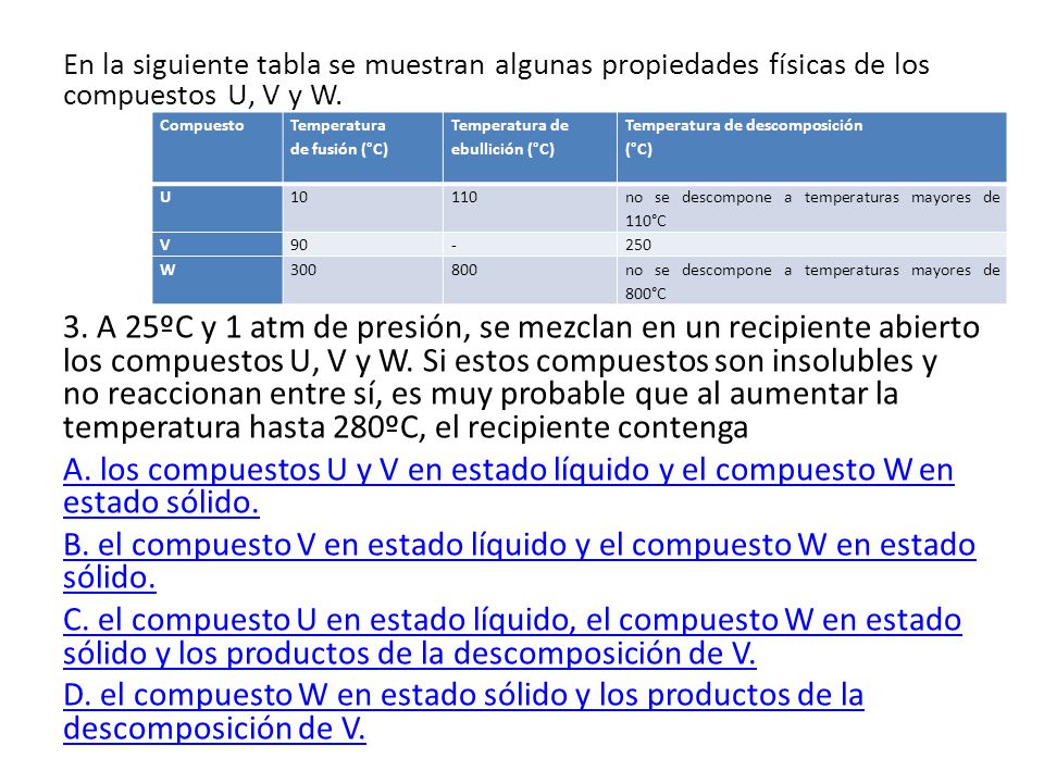 B. el compuesto V en estado líquido y el compuesto W en estado sólido.