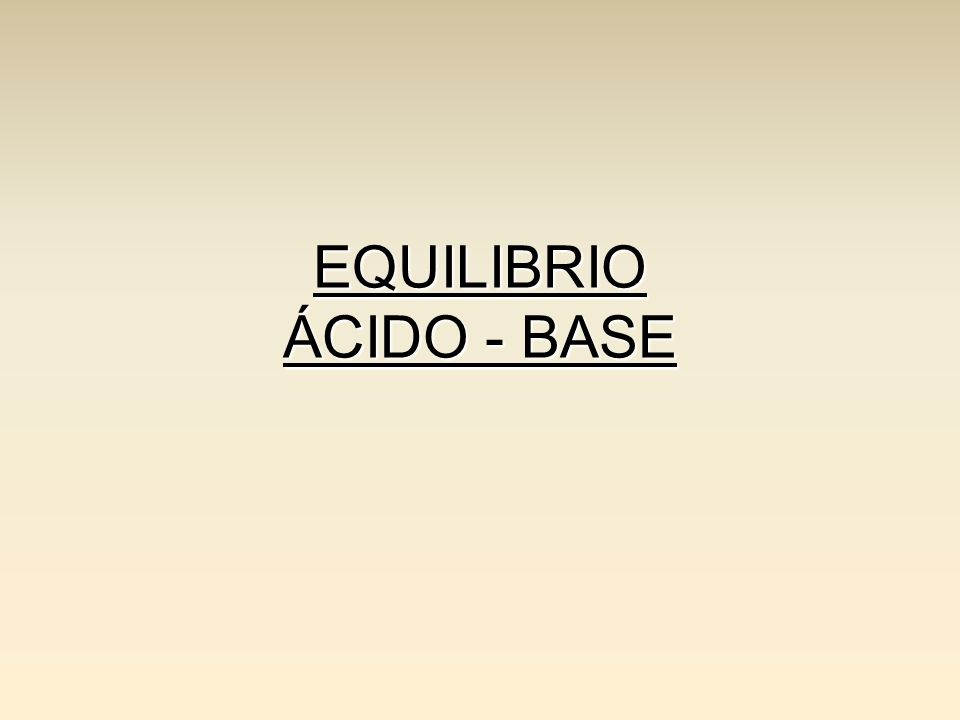 EQUILIBRIO ÁCIDO - BASE