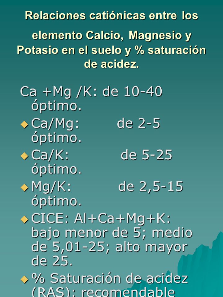 CICE: Al+Ca+Mg+K: bajo menor de 5; medio de 5,01-25; alto mayor de 25.