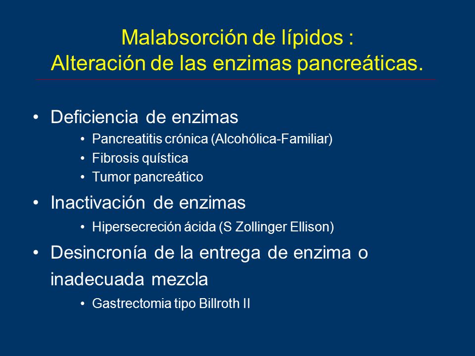 Malabsorción de lípidos : Alteración de las enzimas pancreáticas.