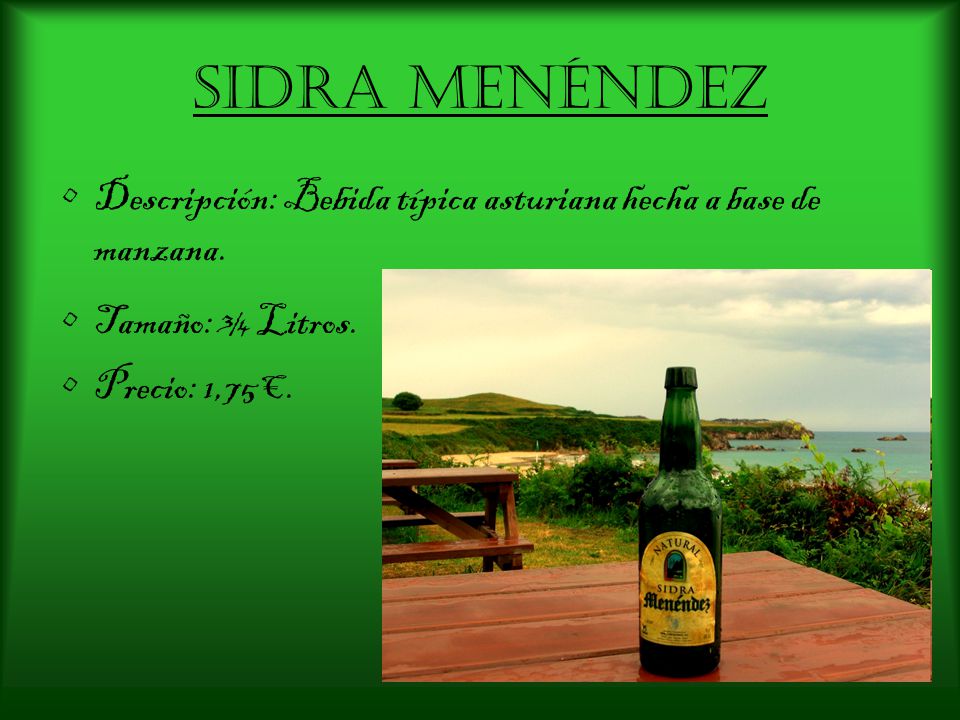 Sidra Menéndez Descripción: Bebida típica asturiana hecha a base de manzana.