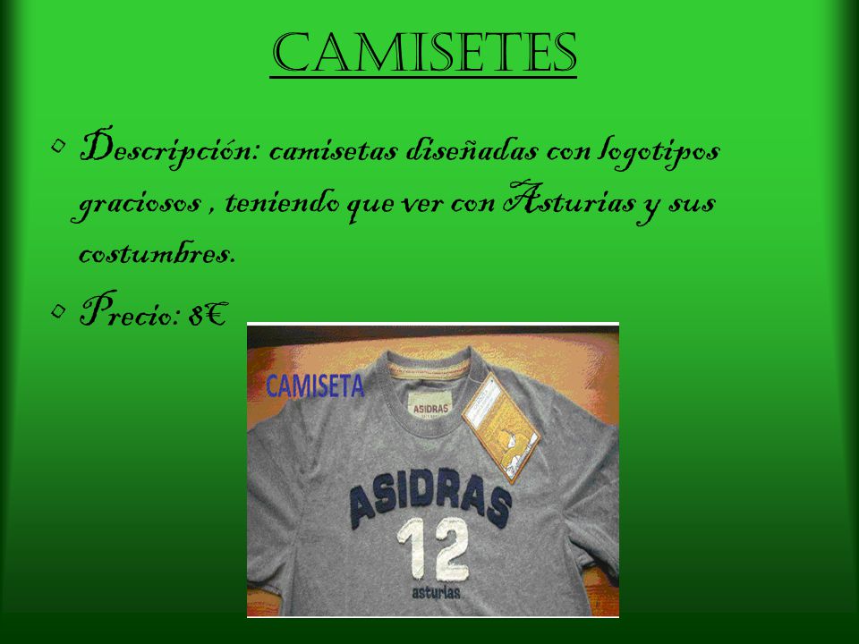 Camisetes Descripción: camisetas diseñadas con logotipos graciosos , teniendo que ver con Asturias y sus costumbres.