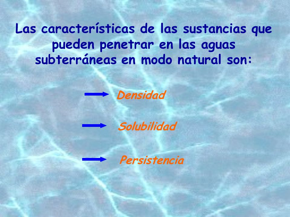 Las características de las sustancias que pueden penetrar en las aguas subterráneas en modo natural son: