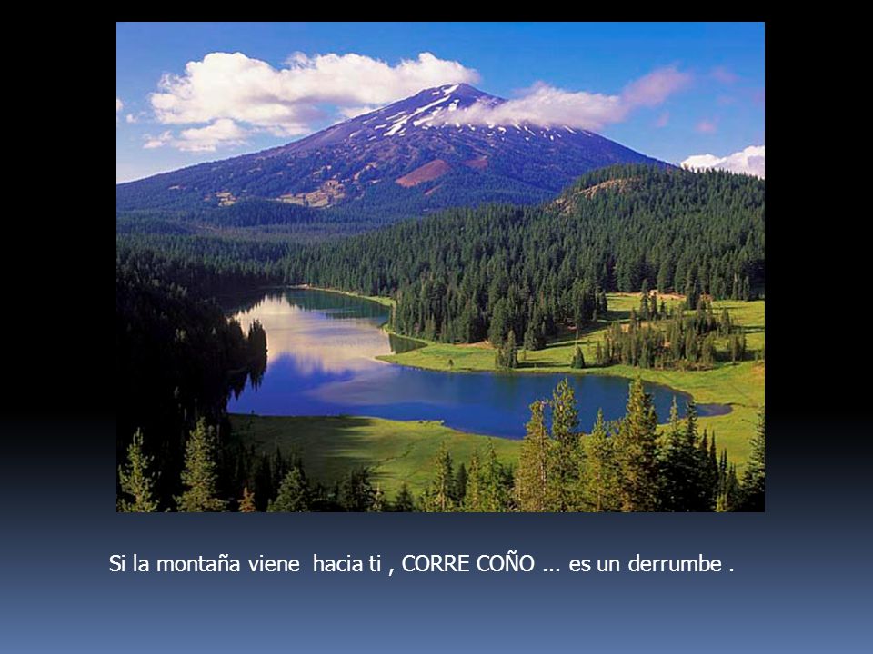 Si la montaña viene hacia ti , CORRE COÑO ... es un derrumbe .