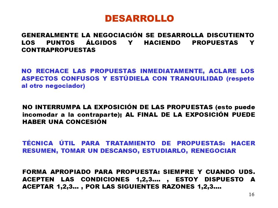 DESARROLLO GENERALMENTE LA NEGOCIACIÓN SE DESARROLLA DISCUTIENTO LOS PUNTOS ÁLGIDOS Y HACIENDO PROPUESTAS Y CONTRAPROPUESTAS.