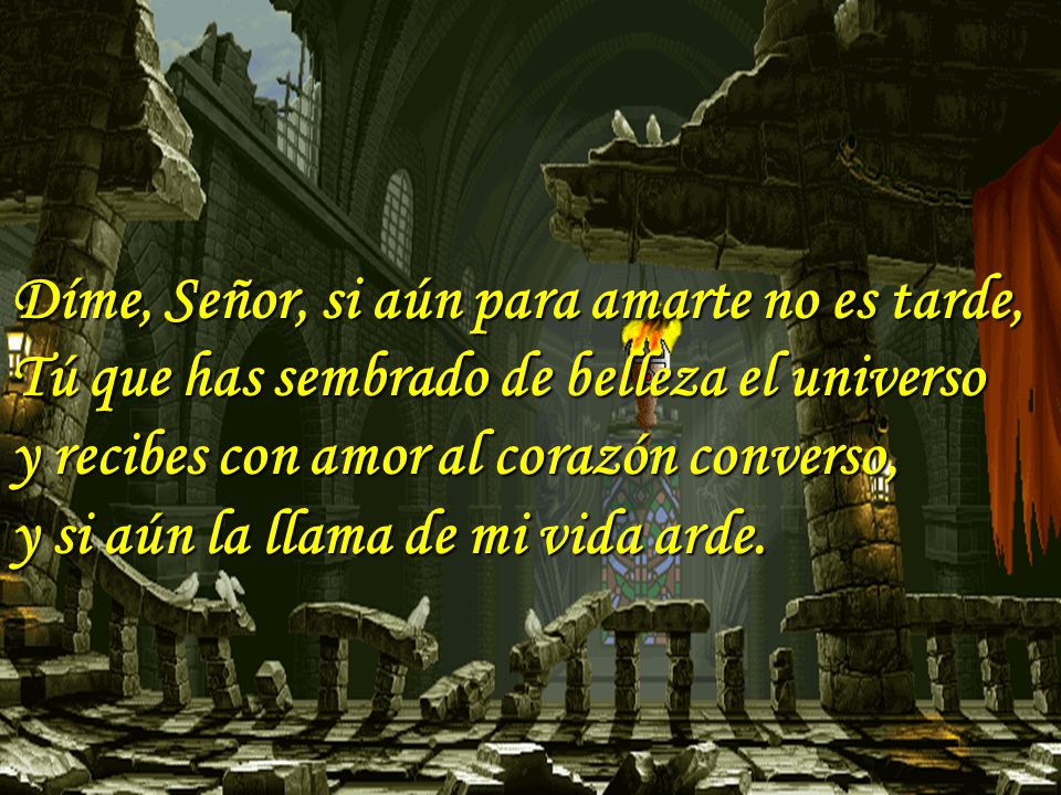 Díme, Señor, si aún para amarte no es tarde,