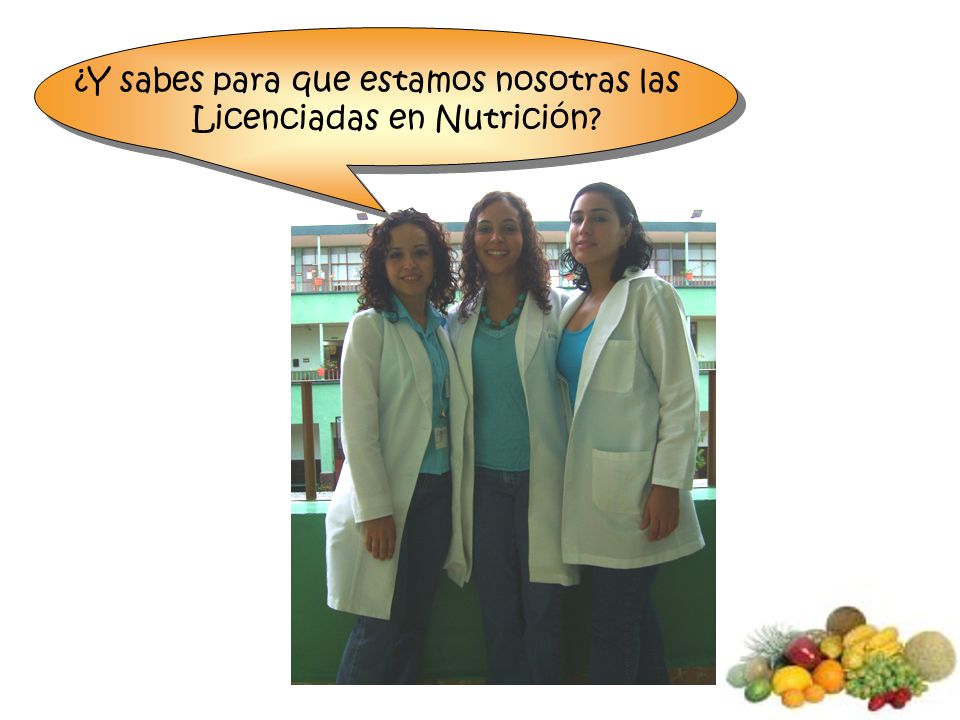 ¿Y sabes para que estamos nosotras las Licenciadas en Nutrición