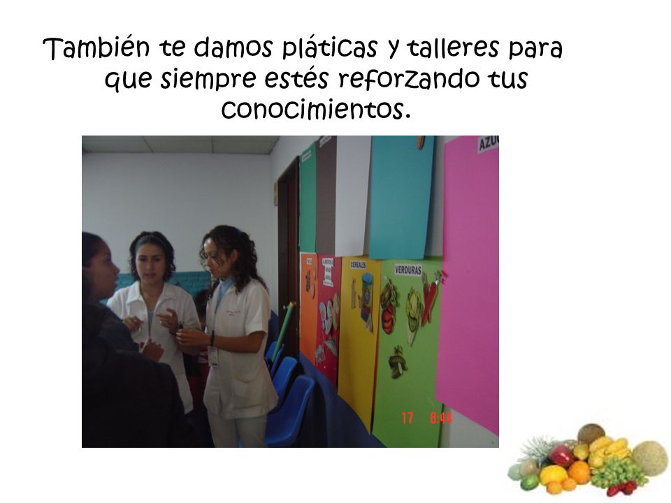 También te damos pláticas y talleres para que siempre estés reforzando tus conocimientos.