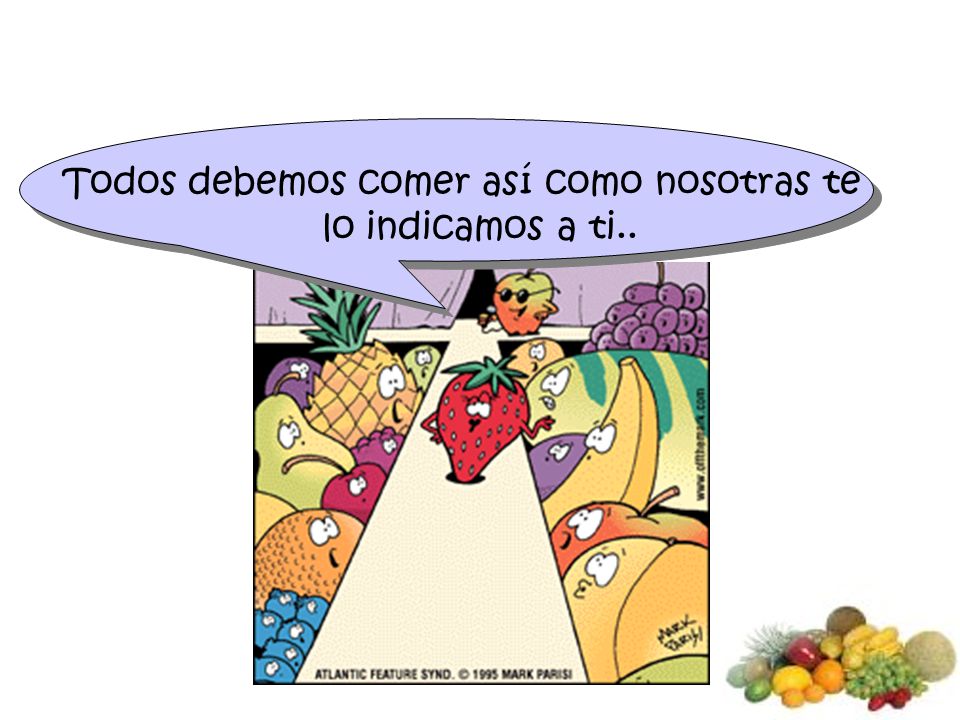 Todos debemos comer así como nosotras te lo indicamos a ti..