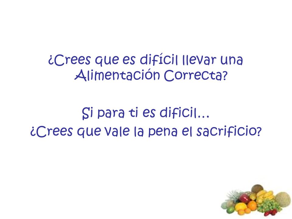 ¿Crees que es difícil llevar una Alimentación Correcta