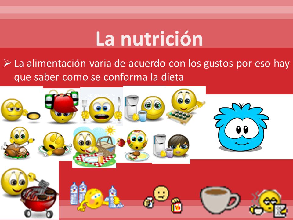La nutrición La alimentación varia de acuerdo con los gustos por eso hay que saber como se conforma la dieta.