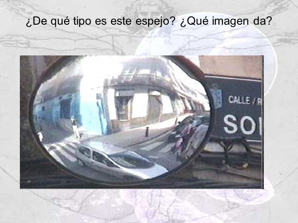 ¿De qué tipo es este espejo ¿Qué imagen da
